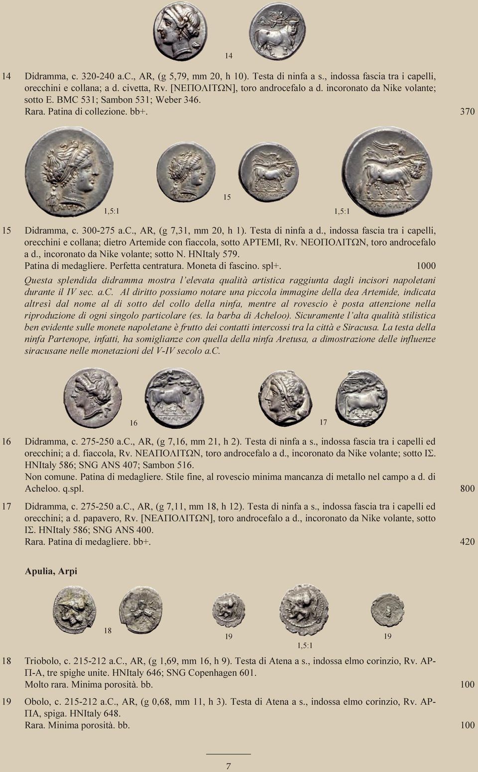 , indossa fascia tra i capelli, orecchini e collana; dietro Artemide con fiaccola, sotto APTEMI, Rv. NEOΠOΛITΩN, toro androcefalo a d., incoronato da Nike volante; sotto N. HNItaly 579.