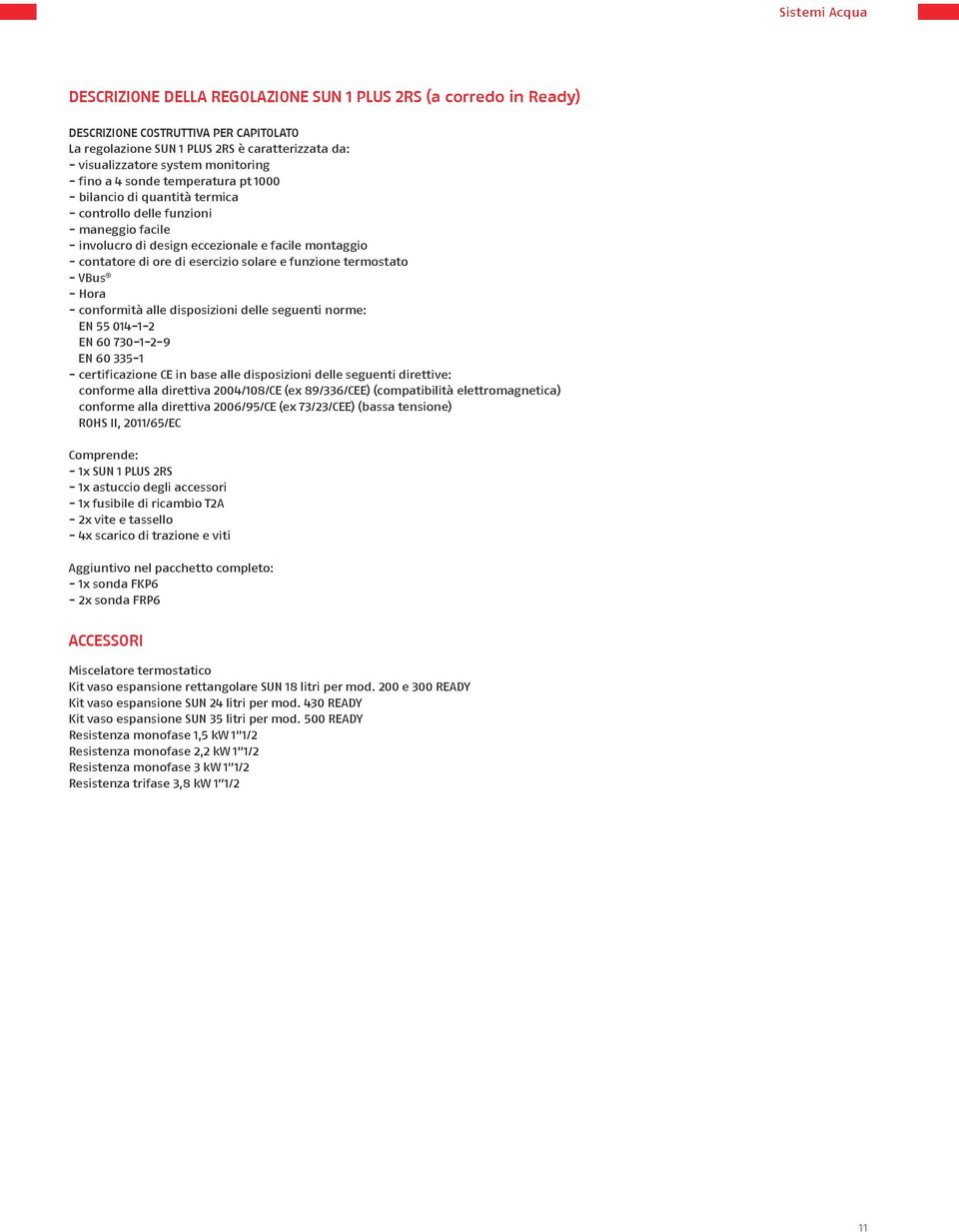 esercizio solare e funzione termostato - VBus - Hora - conformità alle disposizioni delle seguenti norme: EN 55 014-1-2 EN 60 730-1-2-9 EN 60 335-1 - certificazione CE in base alle disposizioni delle