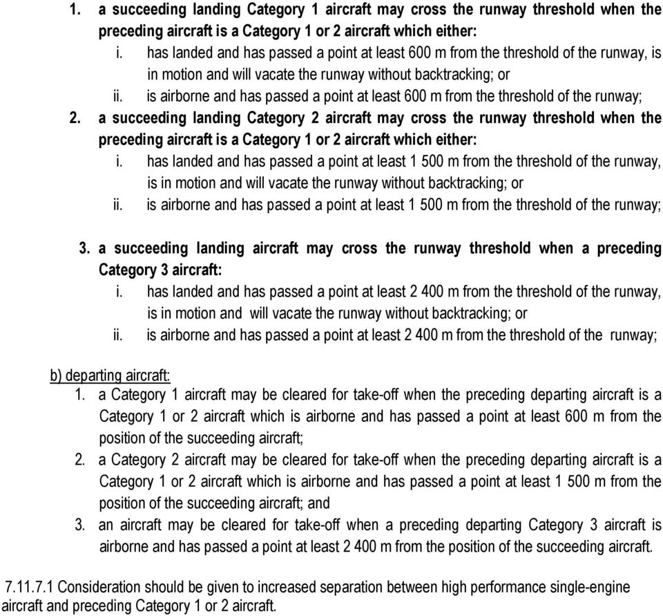 is airborne and has passed a point at least 600 m from the threshold of the runway; 2.
