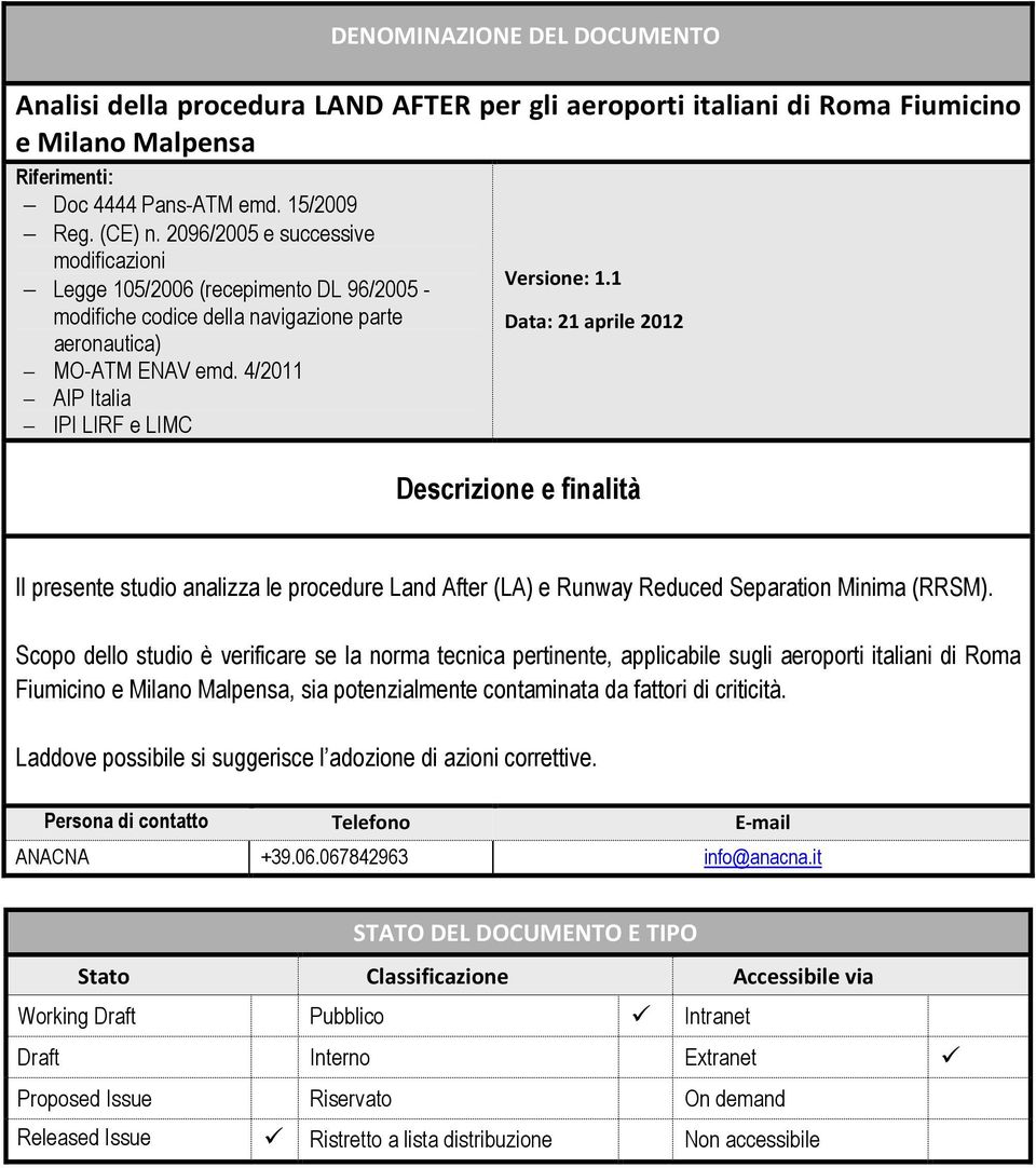 1 Data: 21 aprile 2012 Descrizione e finalità Il presente studio analizza le procedure Land After (LA) e Runway Reduced Separation Minima (RRSM).