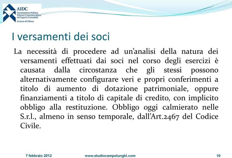 aumento di dotazione patrimoniale, oppure finanziamenti a titolo di capitale di credito, con implicito obbligo alla restituzione.