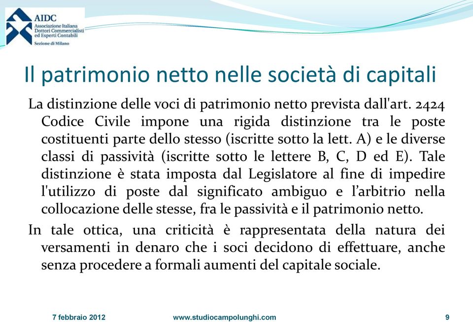 A) e le diverse classi di passività (iscritte sotto le lettere B, C, D ed E).