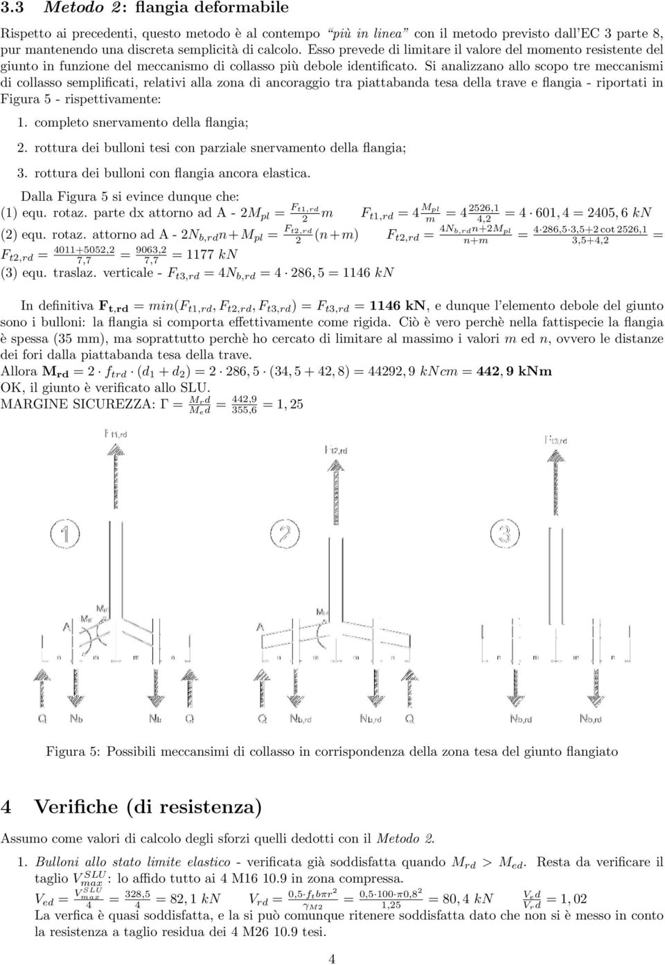 Si analizzano allo scopo tre meccanismi di collasso semplificati, relativi alla zona di ancoraggio tra piattaanda tesa della trave e flangia - riportati in Figura 5 - rispettivamente: 1.