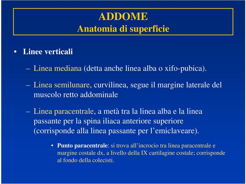 alba e la linea passante per la spina iliaca anteriore superiore (corrisponde alla linea passante per l emiclaveare).