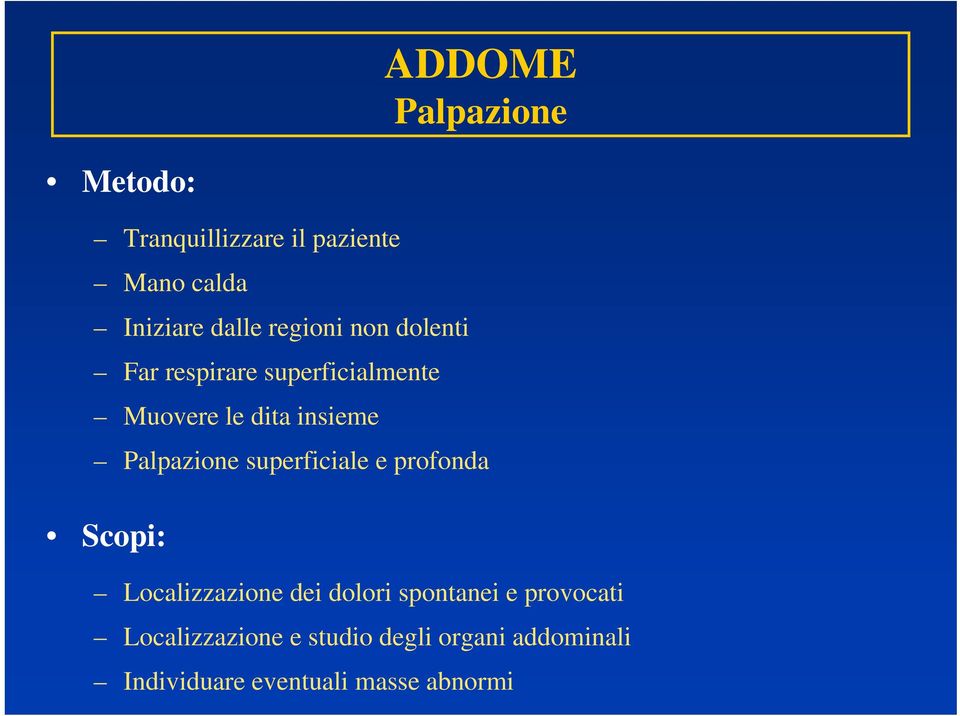 Palpazione superficiale e profonda Scopi: Localizzazione dei dolori spontanei e