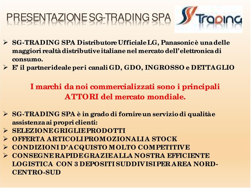 E il partner ideale per i canali GD, GDO, INGROSSO e DETTAGLIO I marchi da noi commercializzati sono i principali ATTORI del mercato mondiale.