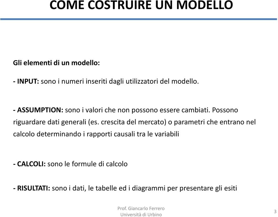 crescita del mercato) o parametri che entrano nel calcolo determinando i rapporti causali tra le variabili -