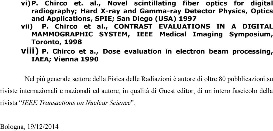 Chirco et al., CONTRAST EVALUATIONS IN A DIGITAL MAMMOGRAPHIC SYSTEM, IEEE Medical Imaging Symposium, Toronto, 1998 viii) P. Chirco et a.