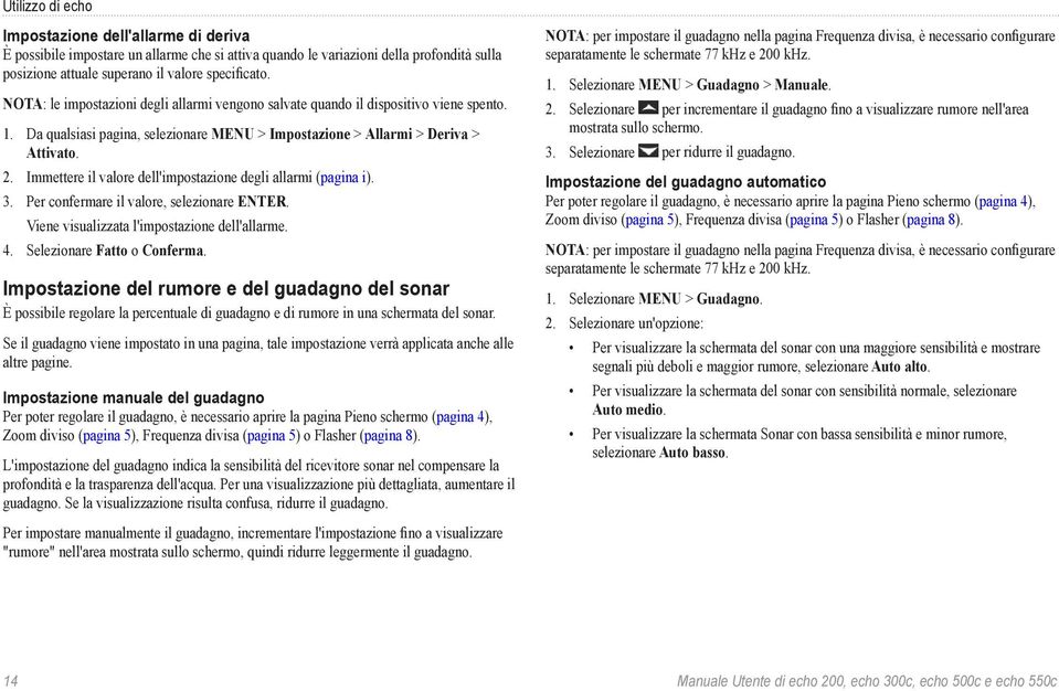 Immettere il valore dell'impostazione degli allarmi (pagina i). 3. Per confermare il valore, selezionare ENTER. Viene visualizzata l'impostazione dell'allarme. 4. Selezionare Fatto o Conferma.