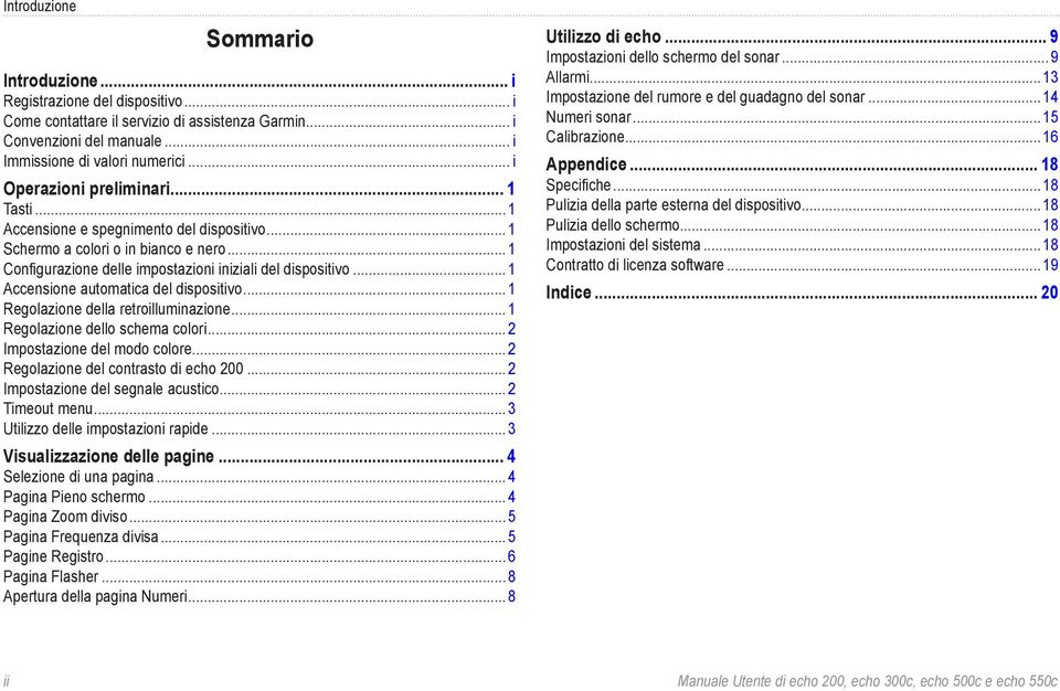 .. 1 Accensione automatica del dispositivo... 1 Regolazione della retroilluminazione... 1 Regolazione dello schema colori... 2 Impostazione del modo colore... 2 Regolazione del contrasto di echo 200.