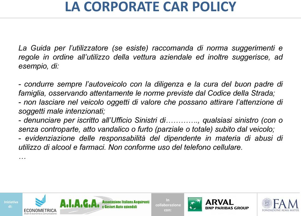 possano attirare l attenzione di soggetti male intenzionati; - denunciare per iscritto all Ufficio Sinistri di.