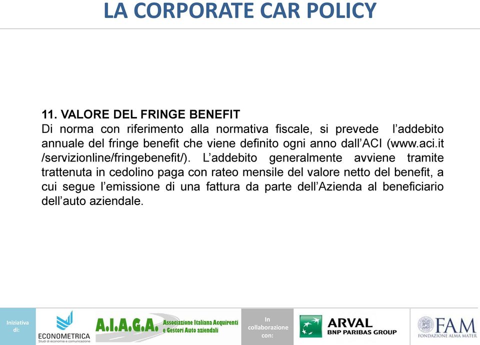 L addebito generalmente avviene tramite trattenuta in cedolino paga con rateo mensile del valore netto del