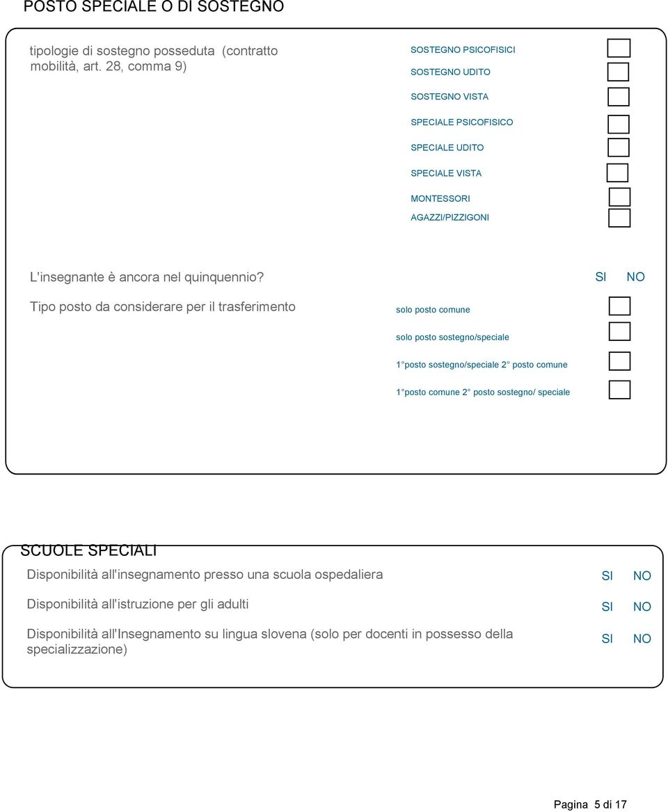 Tipo posto da considerare per il trasferimento solo posto comune solo posto sostegno/speciale 1 posto sostegno/speciale 2 posto comune 1 posto comune 2 posto