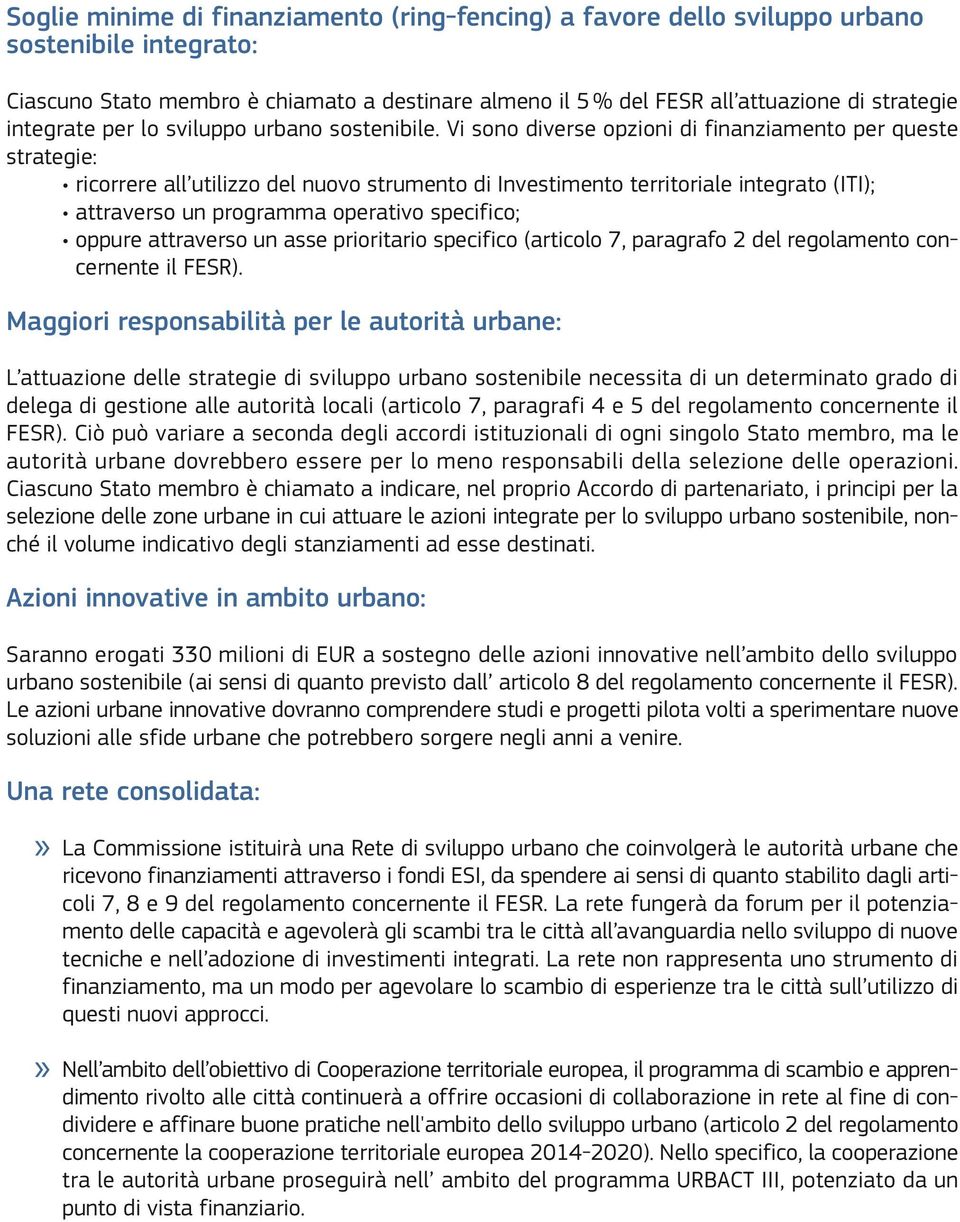 Vi sono diverse opzioni di finanziamento per queste strategie: ricorrere all utilizzo del nuovo strumento di Investimento territoriale integrato (ITI); attraverso un programma operativo specifico;