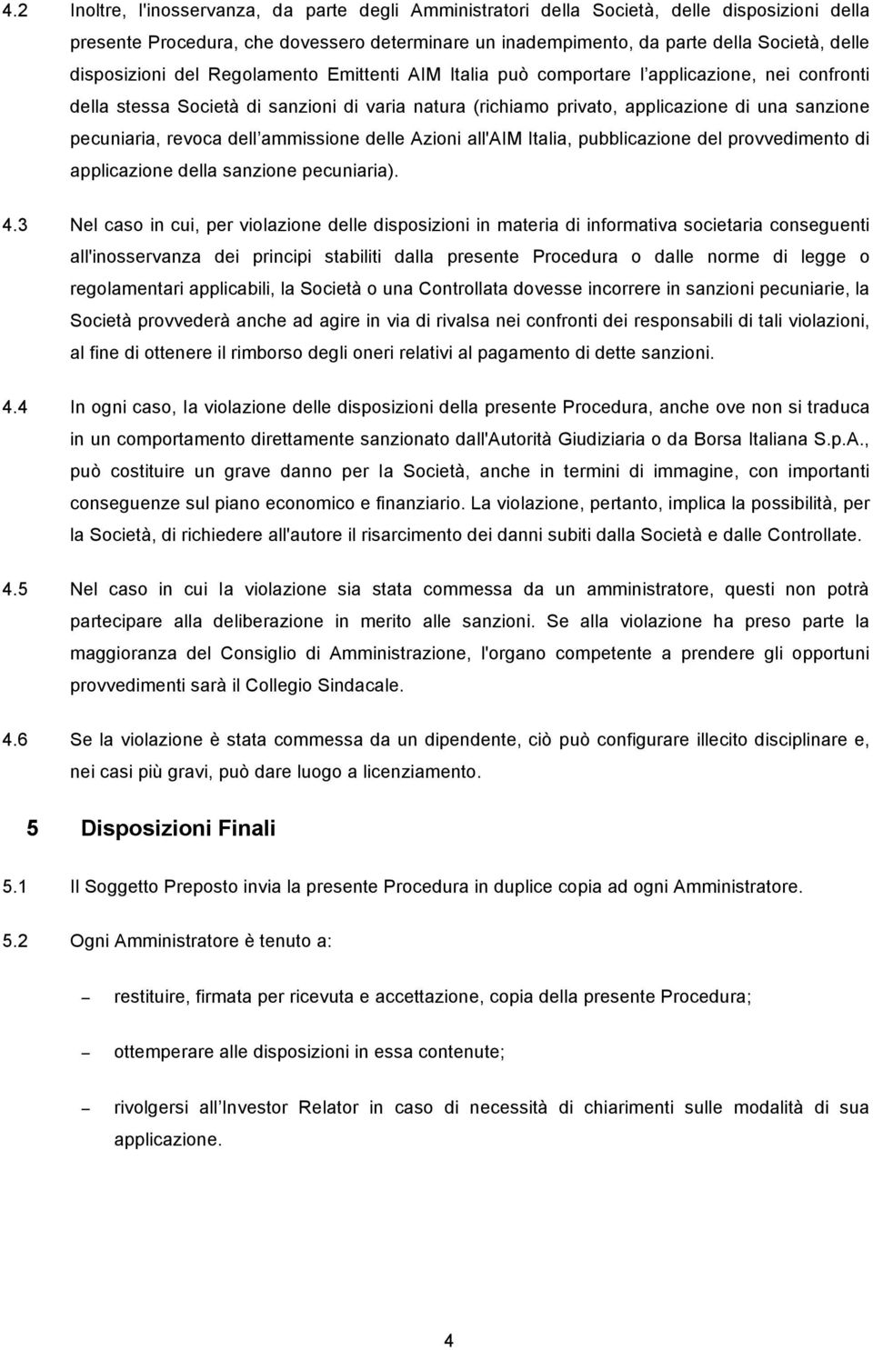 pecuniaria, revoca dell ammissione delle Azioni all'aim Italia, pubblicazione del provvedimento di applicazione della sanzione pecuniaria). 4.