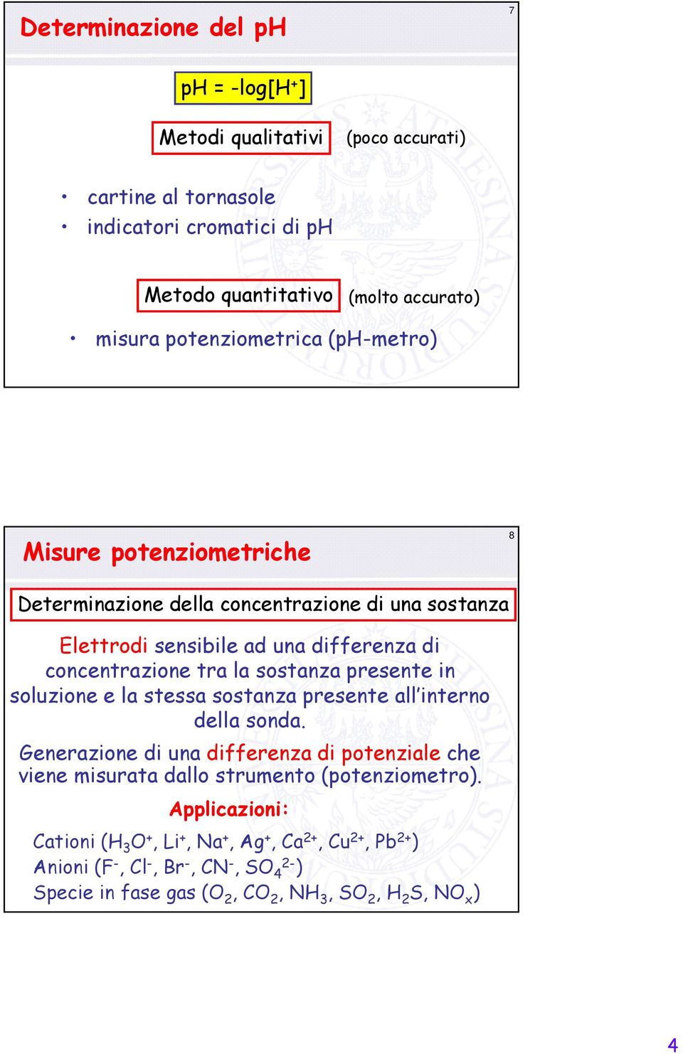 sostanza presente in soluzione e la stessa sostanza presente all interno della sonda.