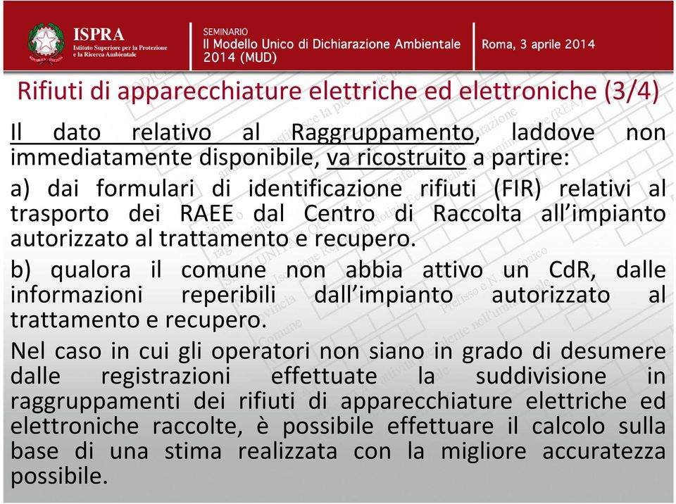 b) qualora il comune non abbia attivo un CdR, dalle informazioni reperibili dall impianto autorizzato al trattamento e recupero.