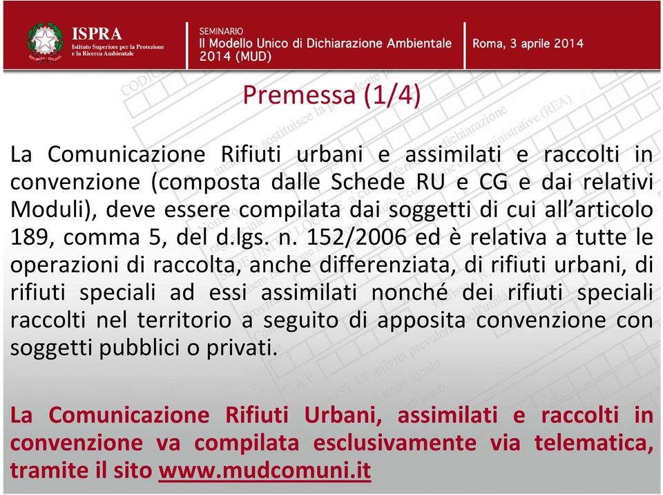 152/2006 ed è relativa a tutte le operazioni di raccolta, anche differenziata, di rifiuti urbani, di rifiuti speciali ad essi assimilati nonché dei rifiuti