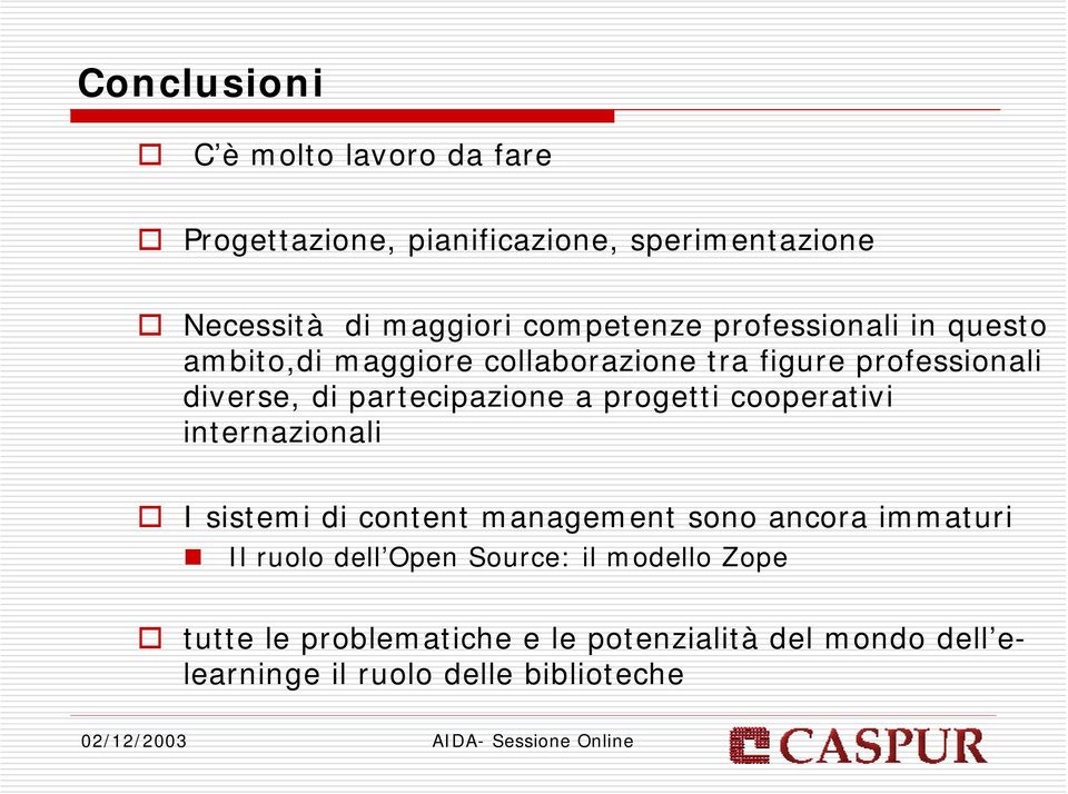 partecipazione a progetti cooperativi internazionali I sistemi di content management sono ancora immaturi Il