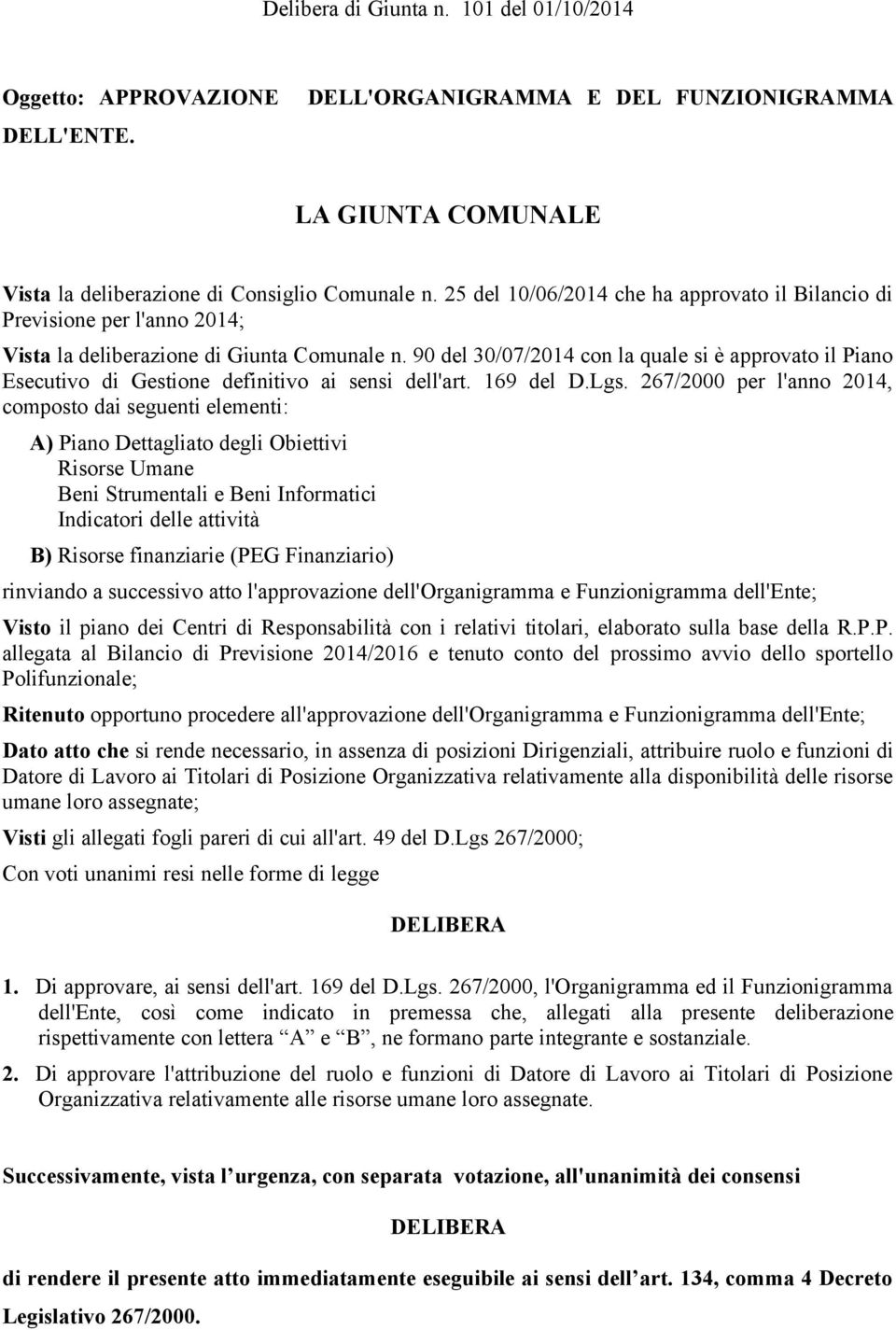 90 del 30/07/2014 con la quale si è approvato il Piano Esecutivo di Gestione definitivo ai sensi dell'art. 169 del D.Lgs.