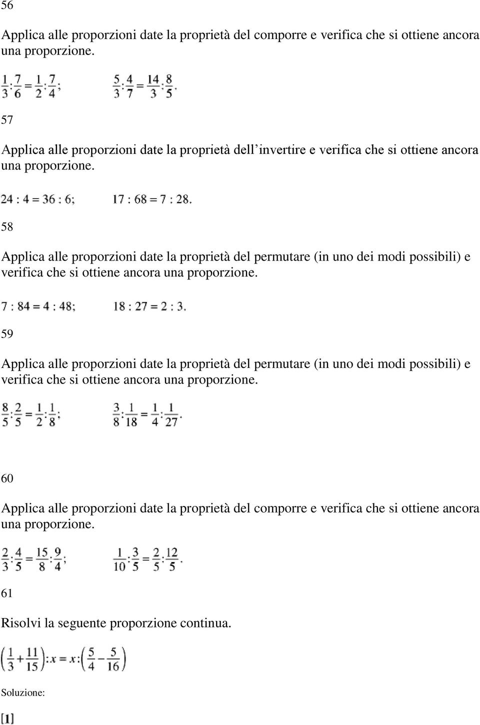 58 Applica alle proporzioni date la proprietà del permutare (in uno dei modi possibili) e verifica che si ottiene ancora una proporzione.