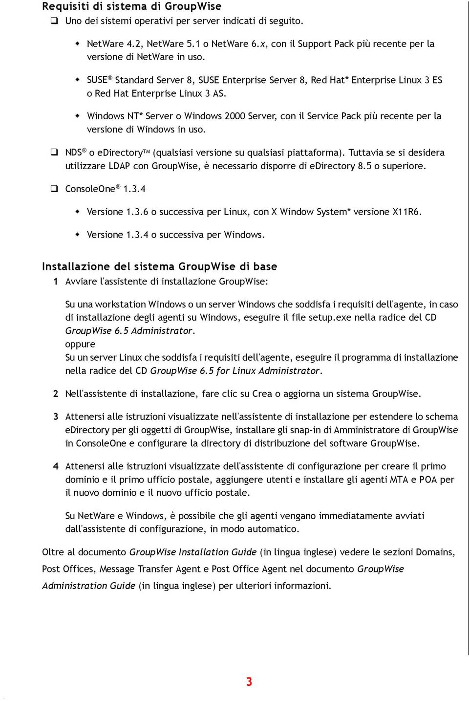 " Windows NT* Server o Windows 2000 Server, con il Service Pack più recente per la versione di Windows in uso.! NDS o edirectory TM (qualsiasi versione su qualsiasi piattaforma).