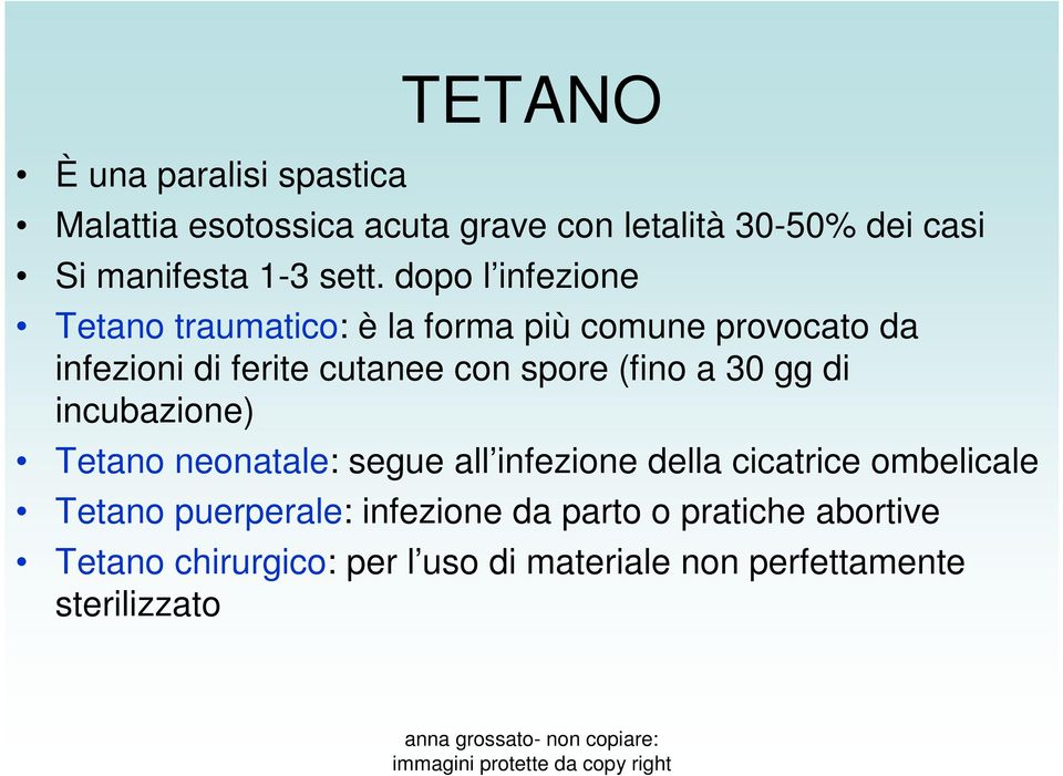 spore (fino a 30 gg di incubazione) Tetano neonatale: segue all infezione della cicatrice ombelicale Tetano