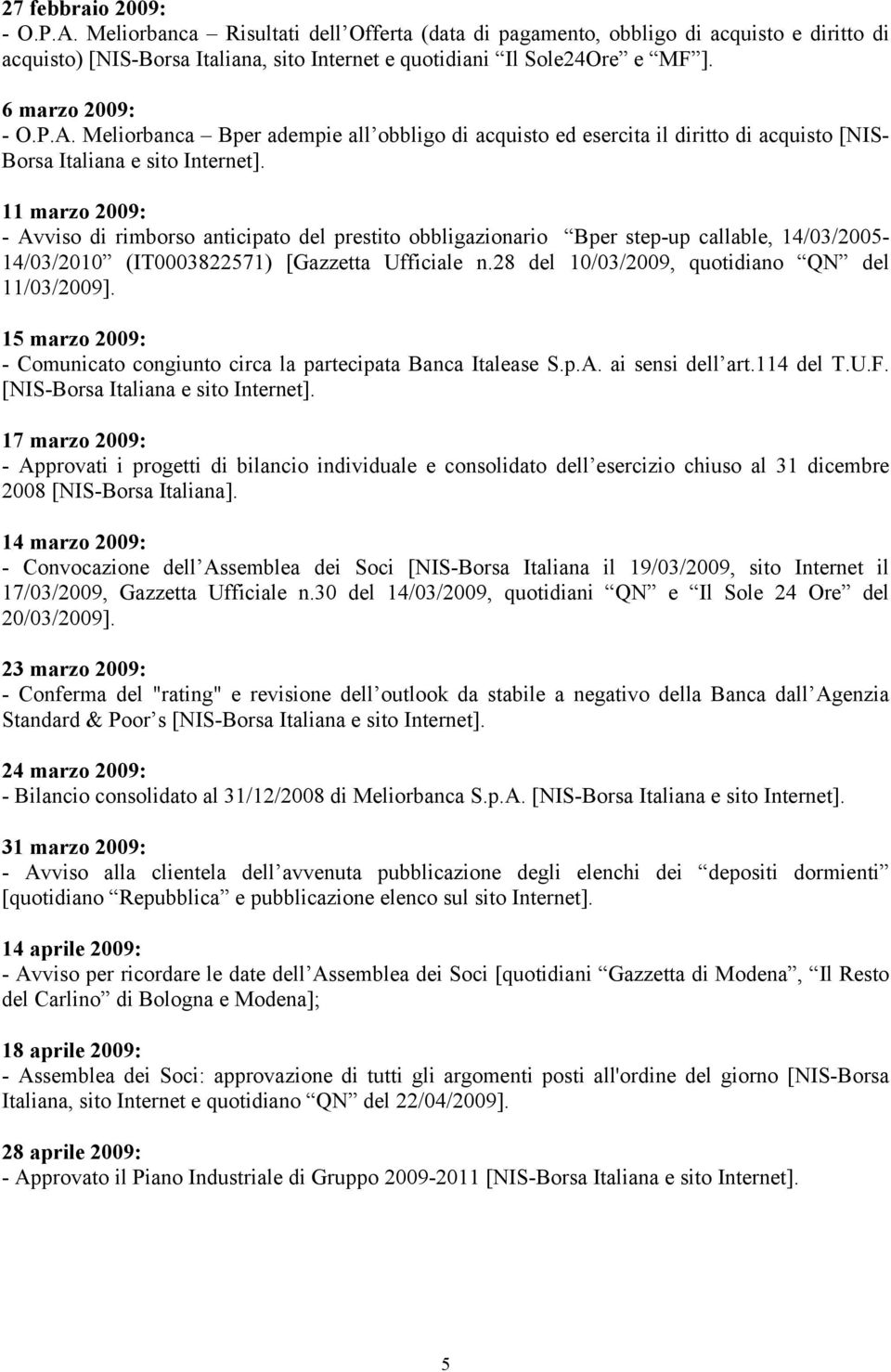 Meliorbanca Bper adempie all obbligo di acquisto ed esercita il diritto di acquisto [NIS- Borsa Italiana e sito 11 marzo 2009: - Avviso di rimborso anticipato del prestito obbligazionario Bper