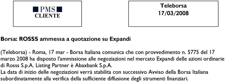 5775 del 17 marzo 2008 ha disposto l'ammissione alle negoziazioni nel mercato Expandi delle azioni ordinarie di Rosss