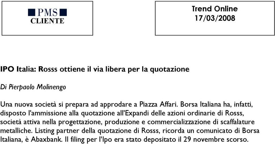 Borsa Italiana ha, infatti, disposto l'ammissione alla quotazione all'expandi delle azioni ordinarie di Rosss, società attiva