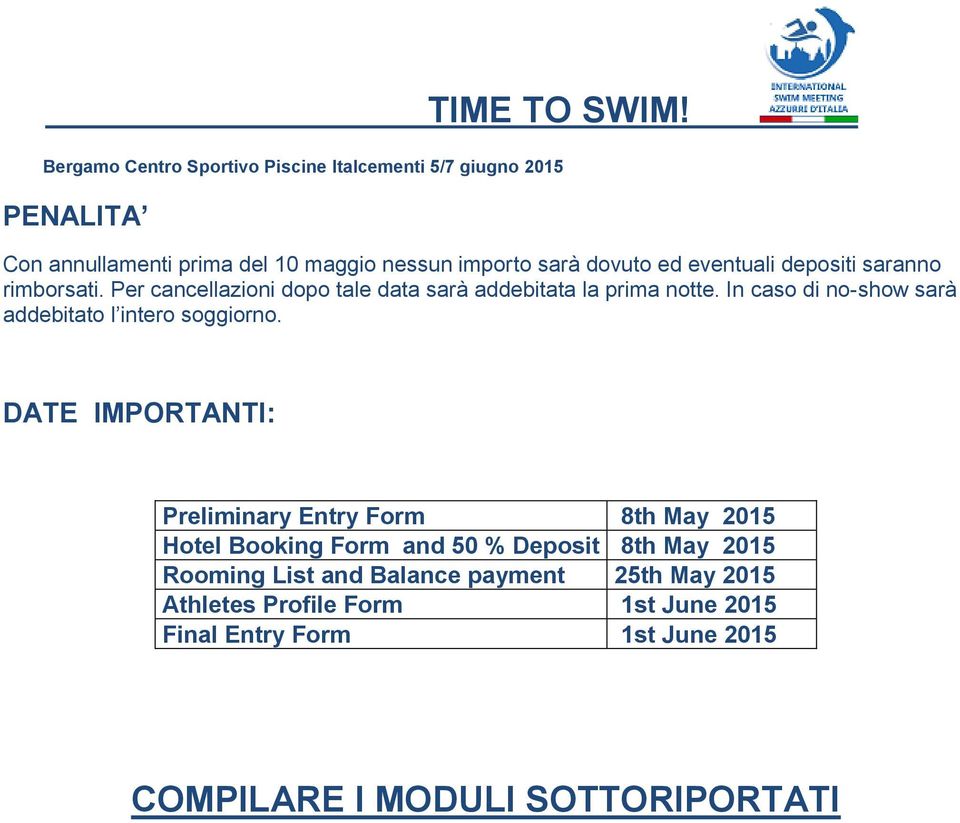 DATE IMPORTANTI: Preliminary Entry Form 8th May 2015 Hotel Booking Form and 50 % Deposit 8th May 2015 Rooming List and