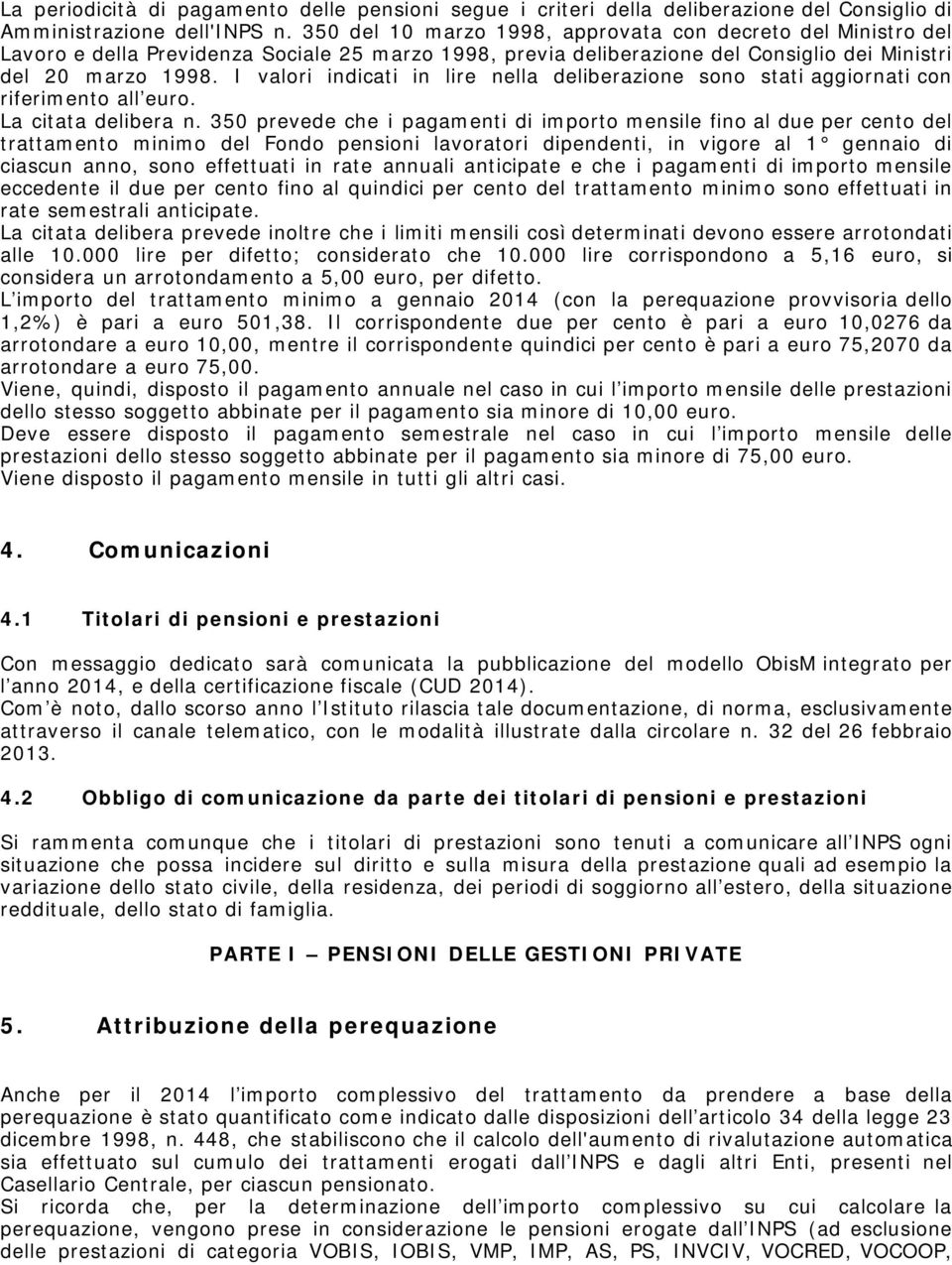 I valori indicati in lire nella deliberazione sono stati aggiornati con riferimento all euro. La citata delibera n.