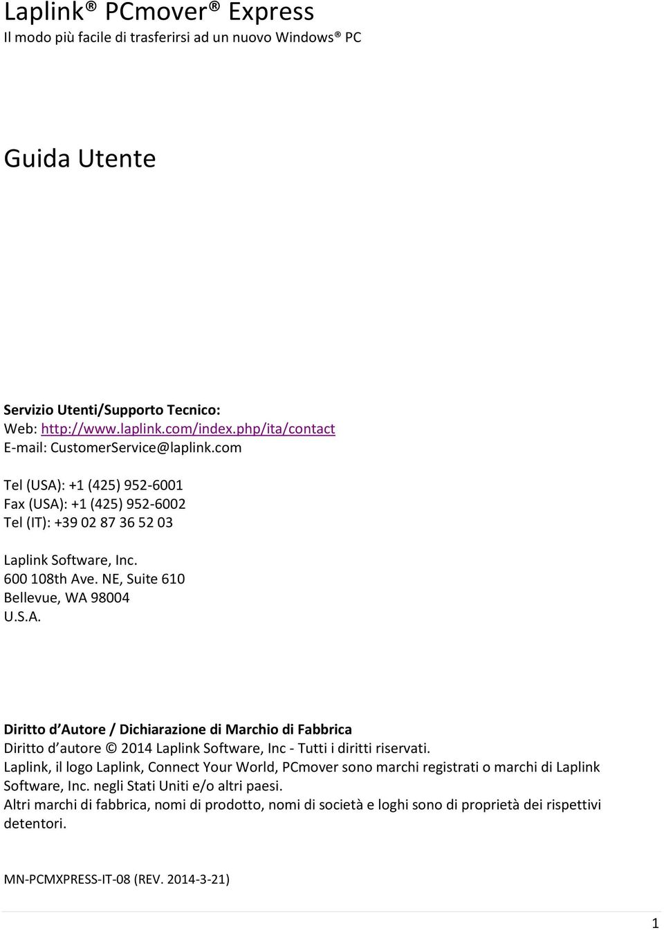 NE, Suite 610 Bellevue, WA 98004 U.S.A. Diritto d Autore / Dichiarazione di Marchio di Fabbrica Diritto d autore 2014 Laplink Software, Inc - Tutti i diritti riservati.