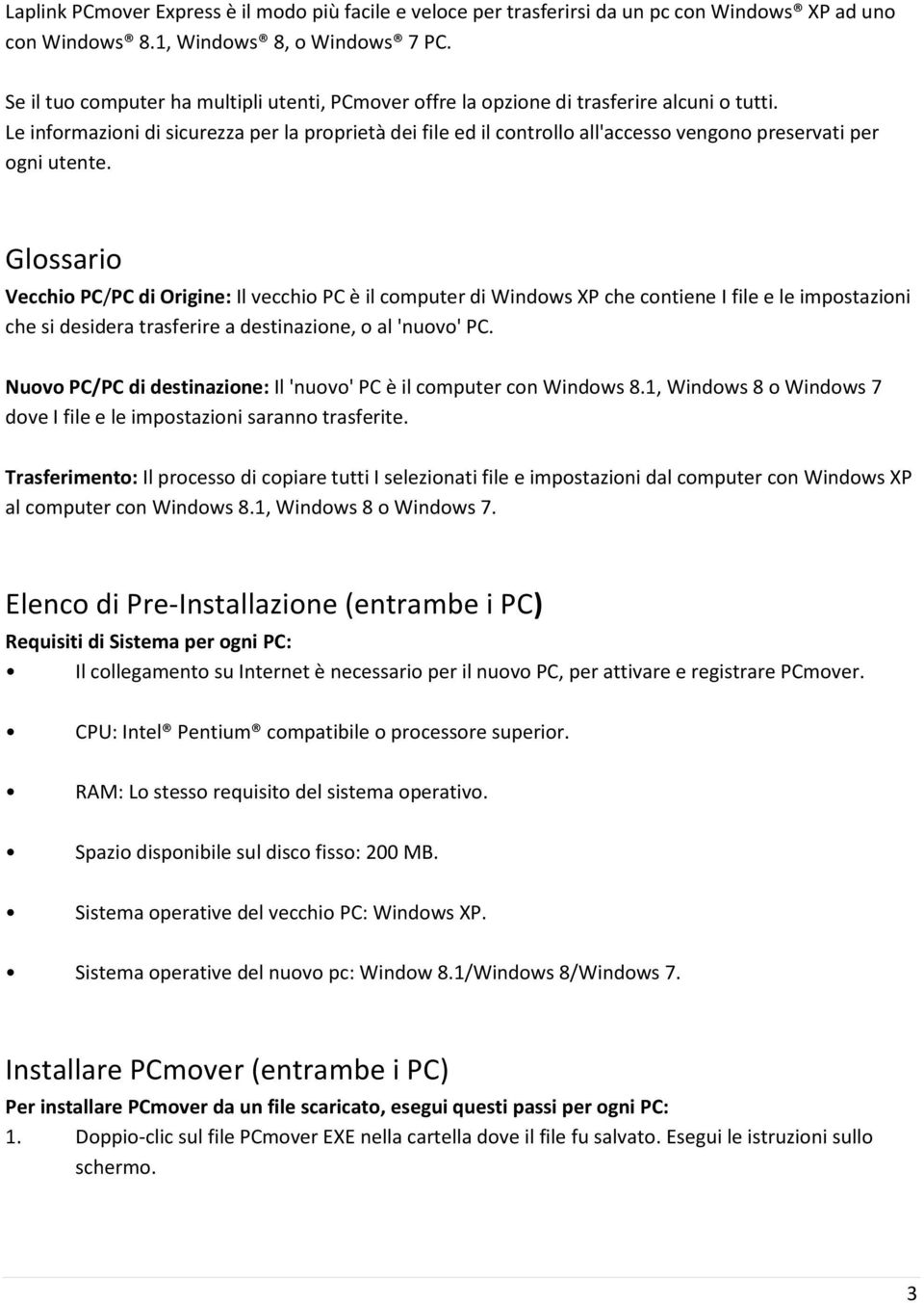 Le informazioni di sicurezza per la proprietà dei file ed il controllo all'accesso vengono preservati per ogni utente.