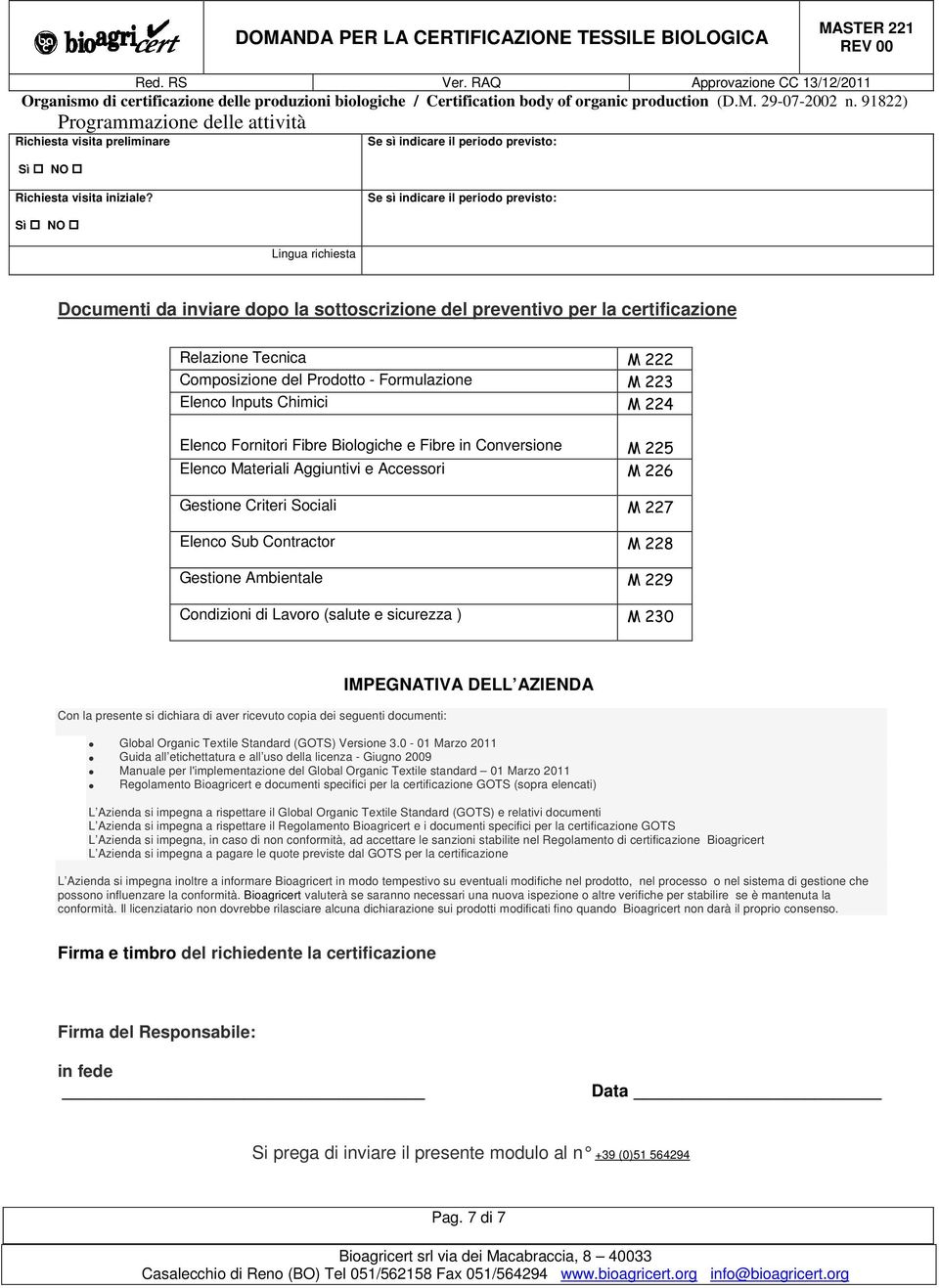 Formulazione M 223 Elenco Inputs Chimici M 224 Elenco Fornitori Fibre Biologiche e Fibre in Conversione M 225 Elenco Materiali Aggiuntivi e Accessori M 226 Gestione Criteri Sociali M 227 Elenco Sub