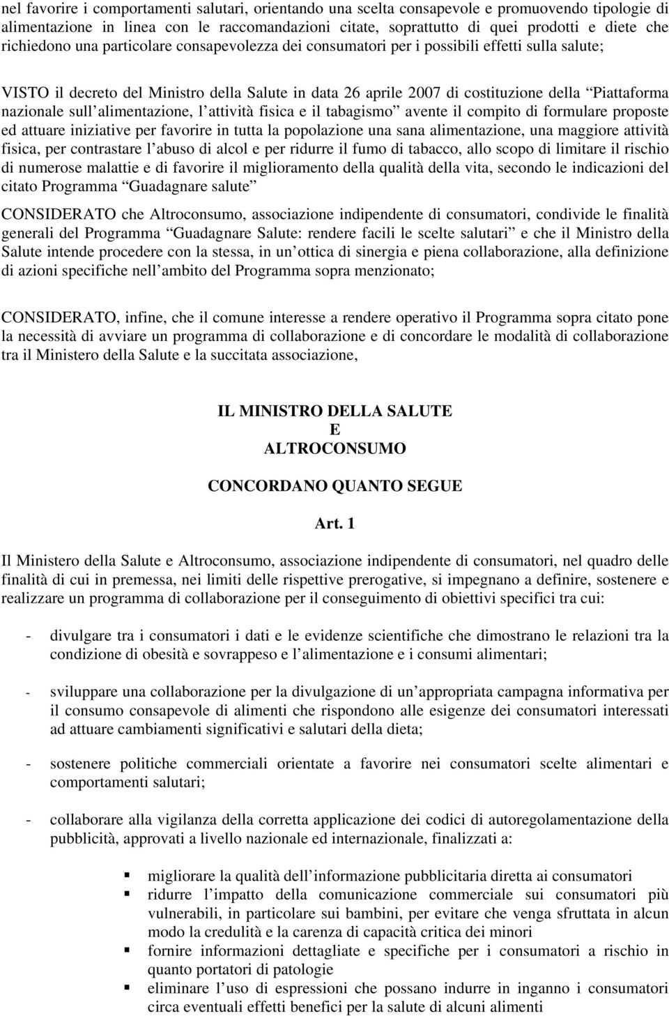 nazionale sull alimentazione, l attività fisica e il tabagismo avente il compito di formulare proposte ed attuare iniziative per favorire in tutta la popolazione una sana alimentazione, una maggiore