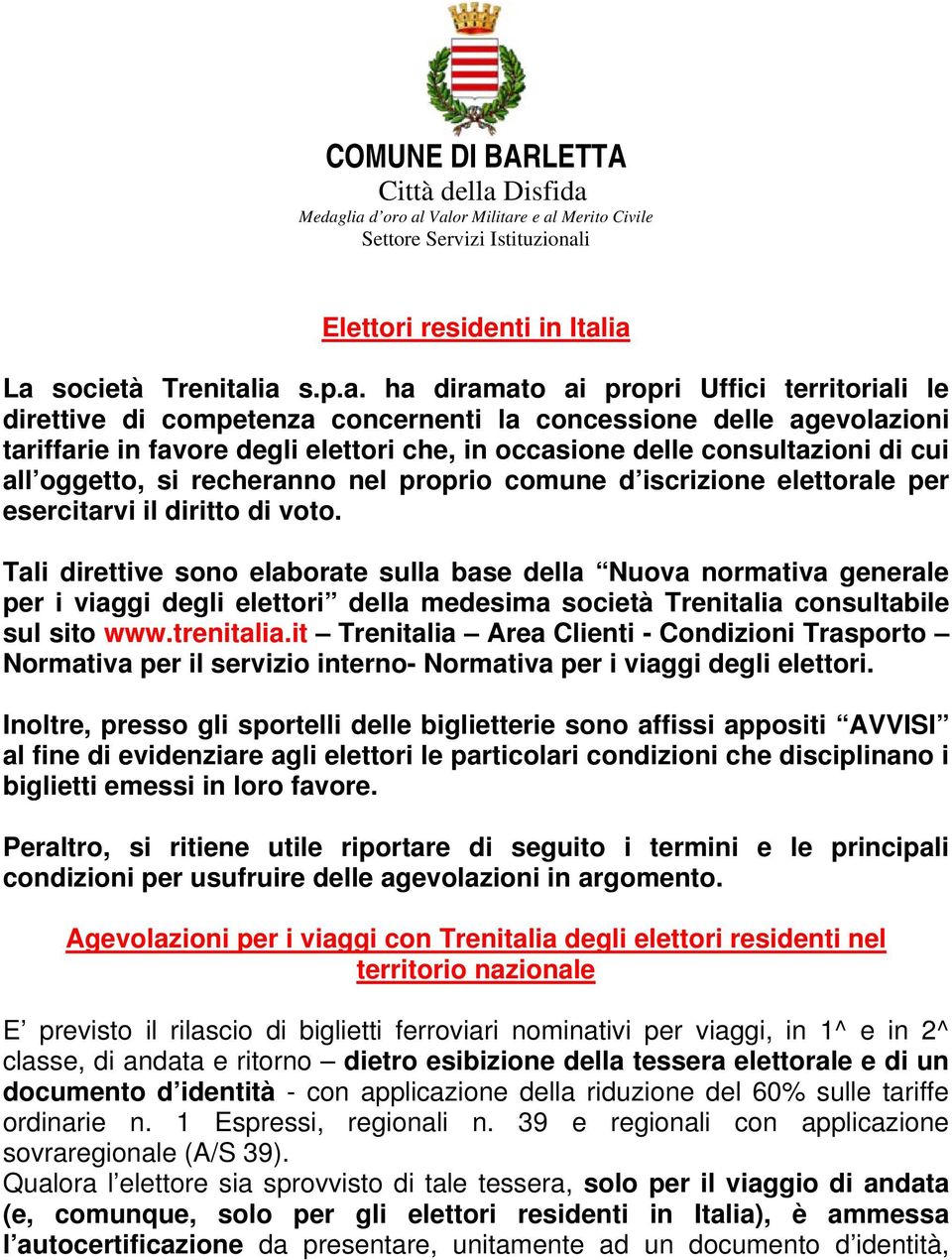 Medaglia d oro al Valor Militare e al Merito Civile Settore Servizi Istituzionali Elettori residenti in Italia La società Trenitalia s.p.a. ha diramato ai propri Uffici territoriali le direttive di