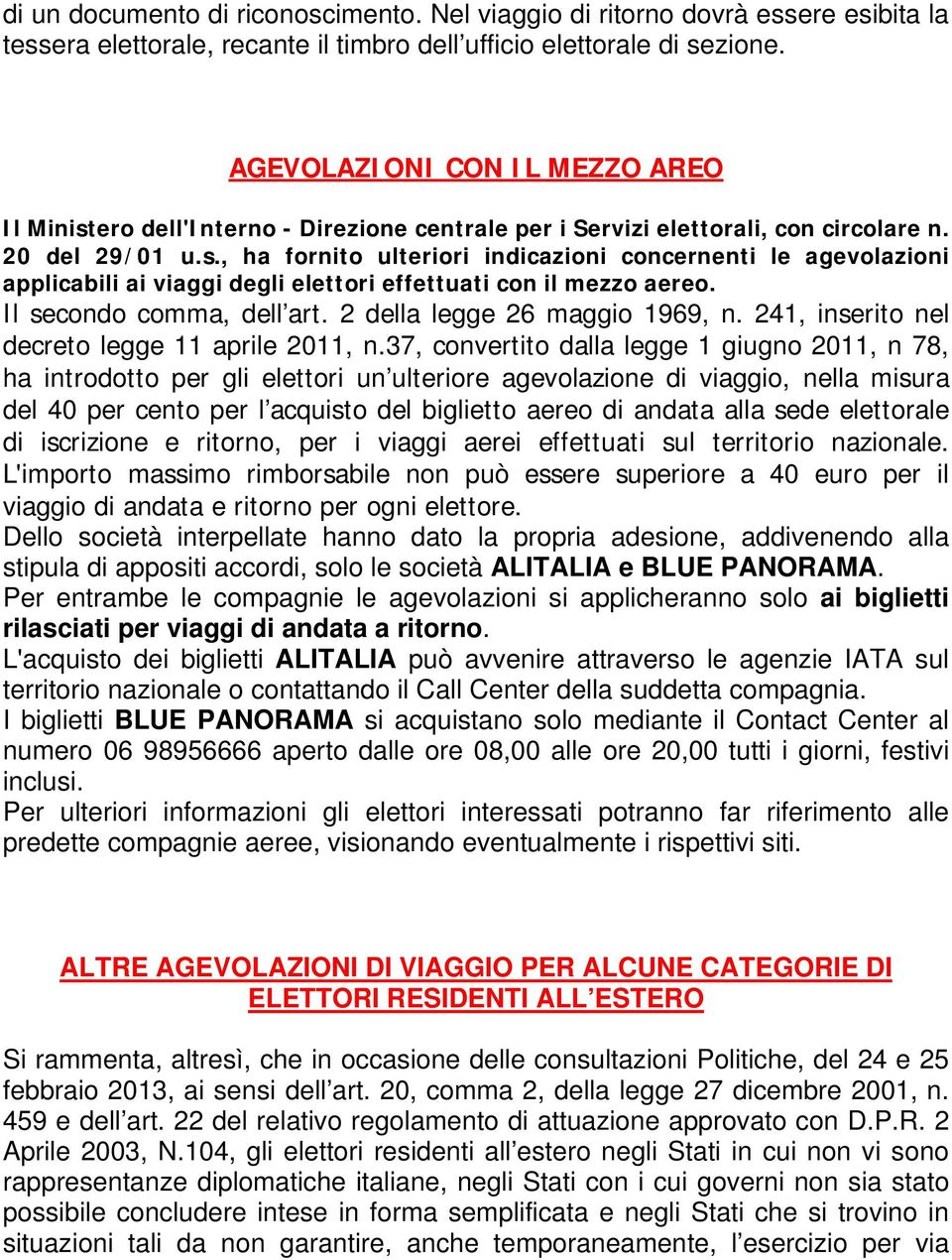 Il secondo comma, dell art. 2 della legge 26 maggio 1969, n. 241, inserito nel decreto legge 11 aprile 2011, n.