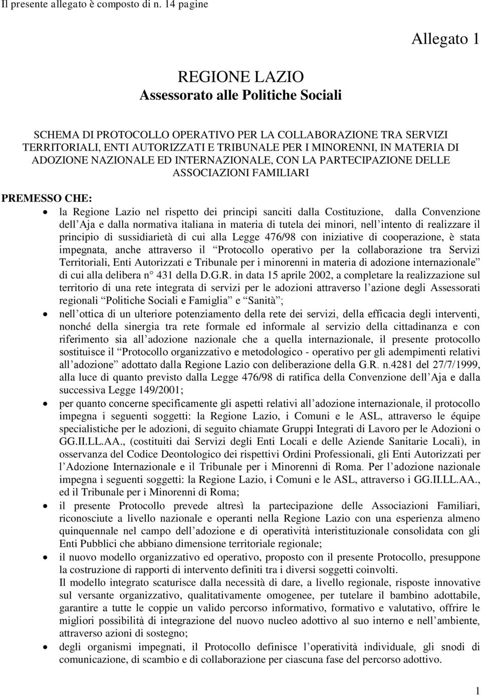 MATERIA DI ADOZIONE NAZIONALE ED INTERNAZIONALE, CON LA PARTECIPAZIONE DELLE ASSOCIAZIONI FAMILIARI PREMESSO CHE: la Regione Lazio nel rispetto dei principi sanciti dalla Costituzione, dalla