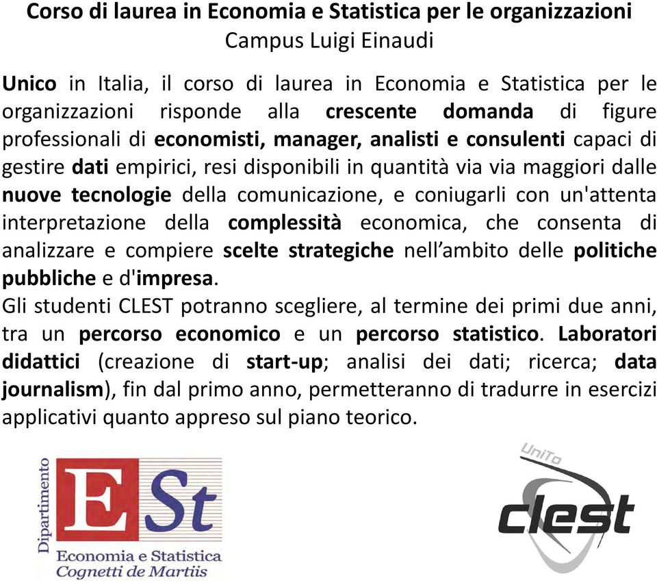 coniugarli con un'attenta interpretazione della complessità economica, che consenta di analizzare e compiere scelte strategiche nell ambito delle politiche pubbliche e d'impresa.