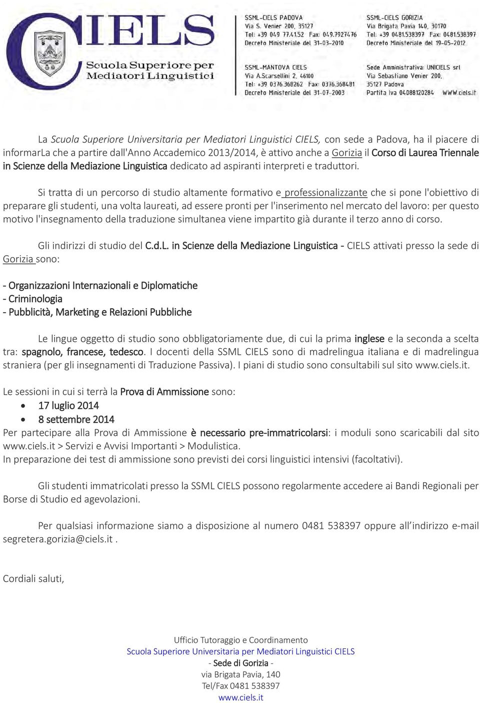 Si tratta di un percorso di studio altamente formativo e professionalizzante che si pone l'obiettivo di preparare gli studenti, una volta laureati, ad essere pronti per l'inserimento nel mercato del