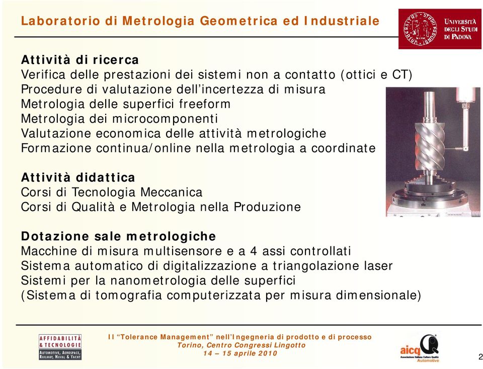 metrologia a coordinate Attività didattica Corsi di Tecnologia Meccanica Corsi di Qualità e Metrologia nella Produzione Dotazione sale metrologiche Macchine di misura multisensore