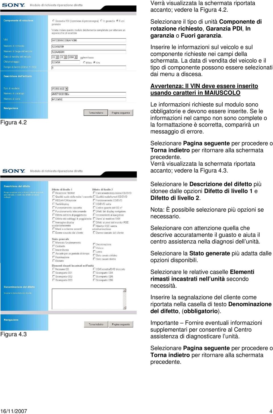 Avvertenza: Il VIN deve essere inserito usando caratteri in MAIUSCOLO Figura 4.2 Le informazioni richieste sul modulo sono obbligatorie e devono essere inserite.