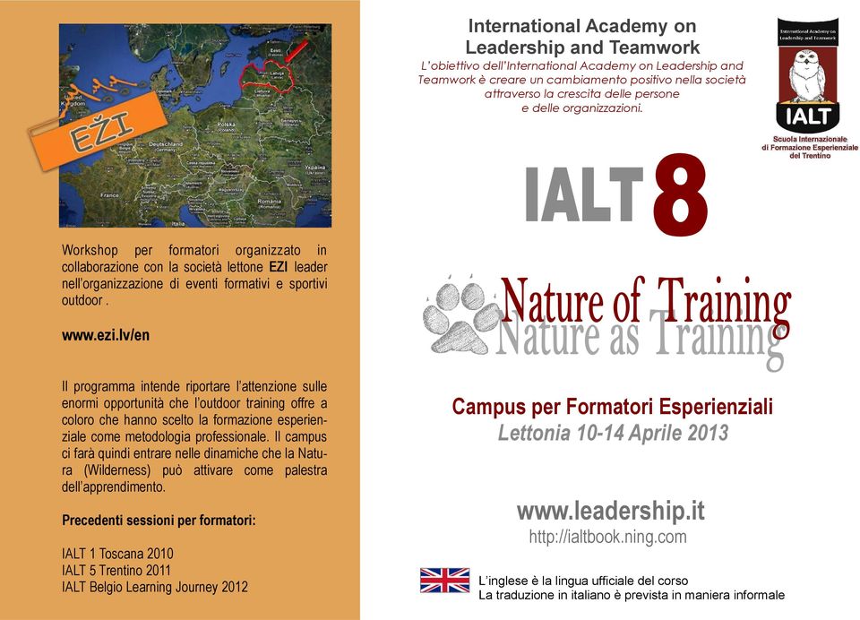 lv/en Il programma intende riportare l attenzione sulle enormi opportunità che l outdoor training offre a coloro che hanno scelto la formazione esperienziale come metodologia professionale.