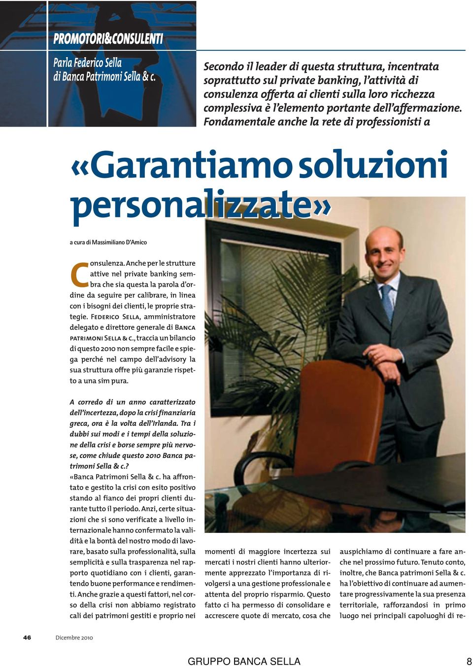 Fondamentale anche la rete di professionisti a «Garantiamo soluzioni personalizzate» a cura di Massimiliano D Amico Consulenza.