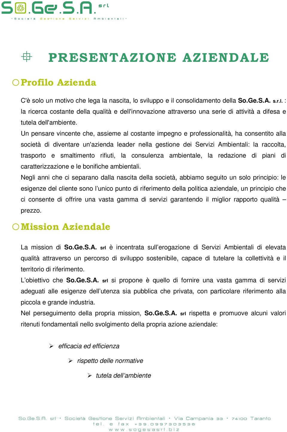 smaltimento rifiuti, la consulenza ambientale, la redazione di piani di caratterizzazione e le bonifiche ambientali.