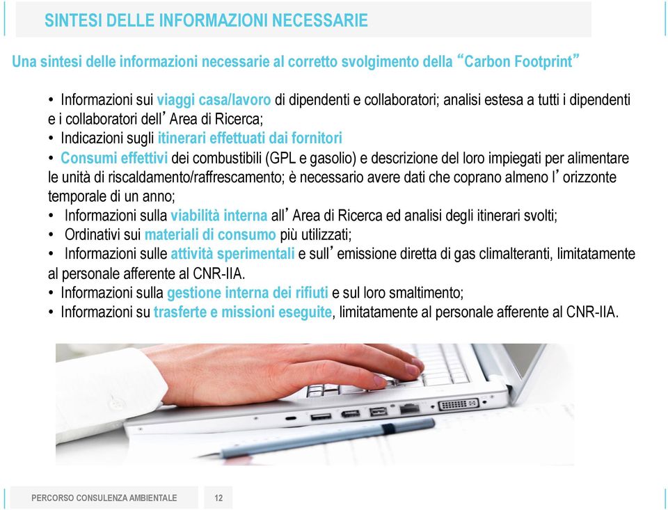 loro impiegati per alimentare le unità di riscaldamento/raffrescamento; è necessario avere dati che coprano almeno l orizzonte temporale di un anno; Informazioni sulla viabilità interna all Area di