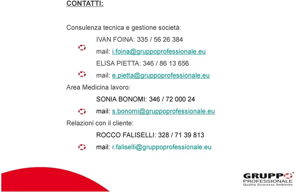 pietta@gruppoprofessionale.eu Area Medicina lavoro: SONIA BONOMI: 346 / 72 000 24 mail: s.
