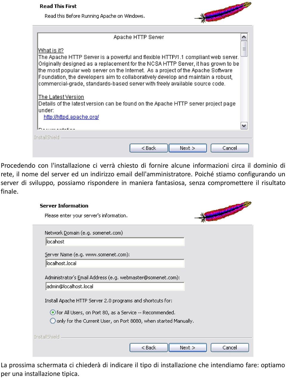 Poiché stiamo configurando un server di sviluppo, possiamo rispondere in maniera fantasiosa, senza