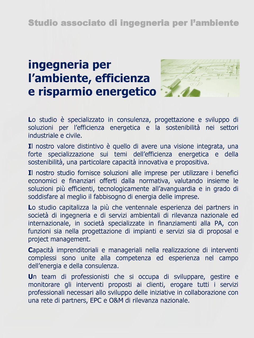 Il nostro valore distintivo è quello di avere una visione integrata, una forte specializzazione sui temi dell efficienza energetica e della sostenibilità, una particolare capacità innovativa e